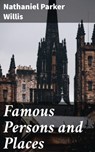 Famous Persons and Places - Nathaniel Parker Willis - 4064066201661