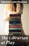 The Librarian at Play - Edmund Lester Pearson - 4064066202590