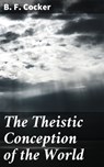 The Theistic Conception of the World - B. F. Cocker ; Connor Ashford - 4064066202729