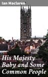 His Majesty Baby and Some Common People - Ian Maclaren - 4064066203702