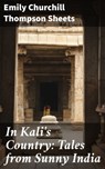 In Kali's Country: Tales from Sunny India - Emily Churchill Thompson Sheets - 4064066205829