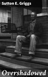 Overshadowed - Sutton E. Griggs ; Graham Montrose - 4064066206871