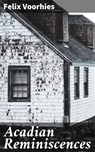 Acadian Reminiscences - Felix Voorhies - 4064066208899