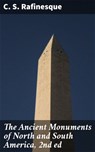 The Ancient Monuments of North and South America, 2nd ed - C. S. Rafinesque - 4064066209575