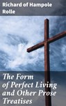 The Form of Perfect Living and Other Prose Treatises - Richard of Hampole Rolle ; Collin Booth - 4064066210588