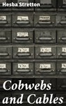 Cobwebs and Cables - Hesba Stretton - 4064066211912