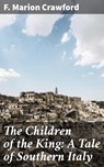 The Children of the King: A Tale of Southern Italy - F. Marion Crawford - 4064066212643