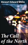 The Call of the North - Stewart Edward White - 4064066213077