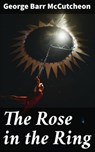 The Rose in the Ring - George Barr McCutcheon - 4064066214340