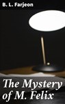 The Mystery of M. Felix - B. L. Farjeon - 4064066215958