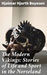 The Modern Vikings: Stories of Life and Sport in the Norseland - Hjalmar Hjorth Boyesen - 4064066215996