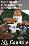 My Country - Queen consort of Ferdinand I King of Romania Marie ; Adrian Weaver - 4064066217693