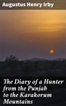The Diary of a Hunter from the Punjab to the Karakorum Mountains - Augustus Henry Irby ; Lucas Covington - 4064066218553