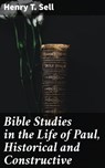 Bible Studies in the Life of Paul, Historical and Constructive - Henry T. Sell - 4064066222796