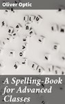 A Spelling-Book for Advanced Classes - Oliver Optic - 4064066224073