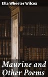 Maurine and Other Poems - Ella Wheeler Wilcox - 4064066224097