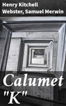 Calumet "K" - Henry Kitchell Webster ; Samuel Merwin - 4064066226732