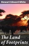 The Land of Footprints - Stewart Edward White - 4064066228347