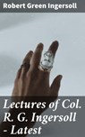 Lectures of Col. R. G. Ingersoll - Latest - Robert Green Ingersoll - 4064066229788