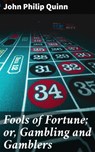 Fools of Fortune; or, Gambling and Gamblers - John Philip Quinn - 4064066231118