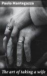 The art of taking a wife - Paolo Mantegazza - 4064066231569