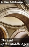 The End of the Middle Ages - A. Mary F. Robinson - 4064066232719