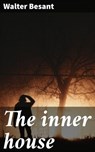 The inner house - Walter Besant - 4064066233075