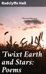 'Twixt Earth and Stars: Poems - Radclyffe Hall - 4064066233808