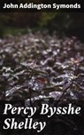 Percy Bysshe Shelley - John Addington Symonds - 4064066234546