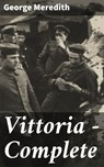 Vittoria — Complete - George Meredith - 4064066234928