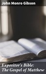 Expositor's Bible: The Gospel of Matthew - John Monro Gibson ; Chloe Byrne - 4064066236120