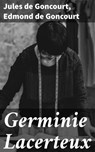 Germinie Lacerteux - Jules de Goncourt ; Edmond de Goncourt - 4064066239657