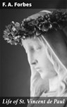 Life of St. Vincent de Paul - F. A. Forbes - 4064066239664