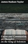 Union and Communion; or, Thoughts on the Song of Solomon - James Hudson Taylor ; Liam Hightower - 4064066240059