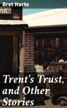 Trent's Trust, and Other Stories - Bret Harte - 4064066240394