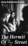 The Hermit Of ——— Street - Anna Katharine Green - 4064066240721
