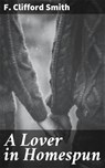 A Lover in Homespun - F. Clifford Smith - 4064066242442