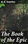 The Book of the Epic - H. A. Guerber ; Helena Davenport - 4064066243692