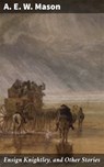 Ensign Knightley, and Other Stories - A. E. W. Mason - 4064066244163