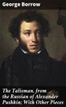 The Talisman, from the Russian of Alexander Pushkin; With Other Pieces - George Borrow - 4064066244385