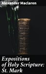 Expositions of Holy Scripture: St. Mark - Alexander Maclaren - 4064066245825