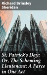 St. Patrick's Day; Or, The Scheming Lieutenant: A Farce in One Act - Richard Brinsley Sheridan ; Jillian Glover - 4064066246181