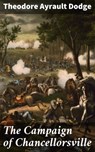 The Campaign of Chancellorsville - Theodore Ayrault Dodge - 4064066247140