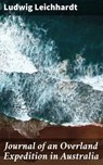 Journal of an Overland Expedition in Australia - Ludwig Leichhardt ; Garrett Holland - 4064066248475
