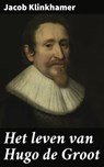Het leven van Hugo de Groot - Jacob Klinkhamer ; Ruben Koster - 4064066301811