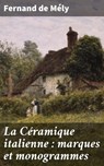 La Céramique italienne : marques et monogrammes - Fernand de Mély - 4064066306038