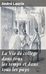La Vie de collège dans tous les temps et dans tous les pays - André Laurie - 4064066307653