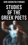 Studies of the Greek Poets - John Addington Symonds - 4064066308421