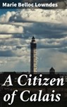 A Citizen of Calais - Marie Belloc Lowndes ; Collin Booth - 4064066310660