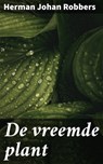 De vreemde plant - Herman Johan Robbers - 4064066311711